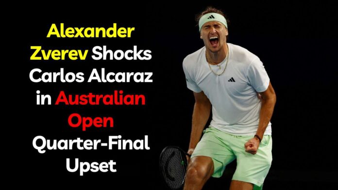 Alexander Zverev Shocks Carlos Alcaraz in Australian Open Quarter-Final Upset
