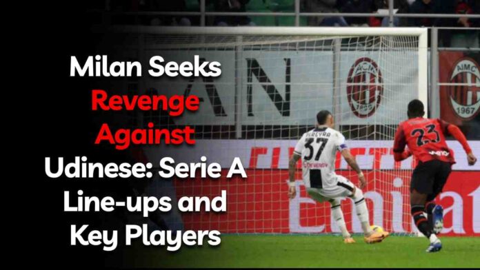 Milan Seeks Revenge Against Udinese