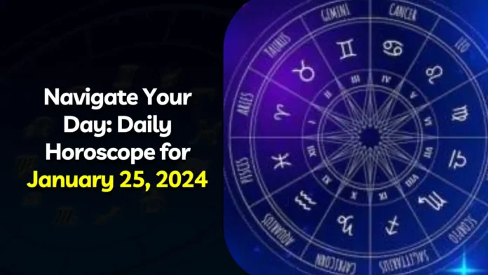 Navigate Your Day: Daily Horoscope for January 25, 2024
