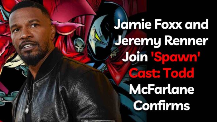 Jamie Foxx and Jeremy Renner Join 'Spawn' Cast