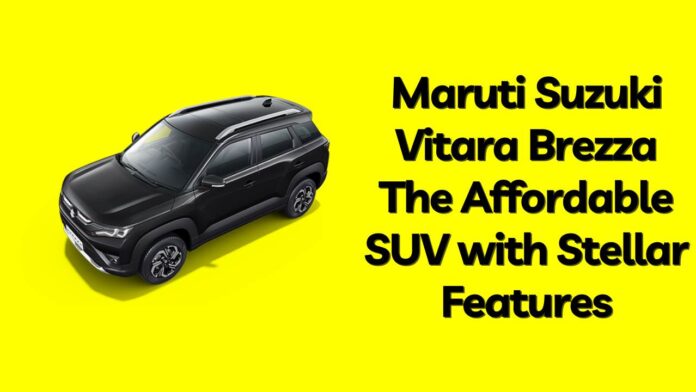 Maruti Suzuki Vitara Brezza: The Affordable SUV with Stellar Features