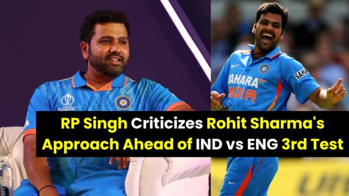 RP Singh Criticizes Rohit Sharma