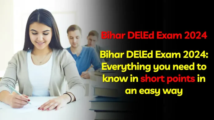 Bihar DElEd Exam 2024: Everything you need to know in short points in an easy way