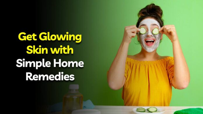 Get Glowing Skin with Simple Home Remedies