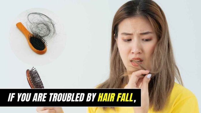 If you are troubled by hair fall,